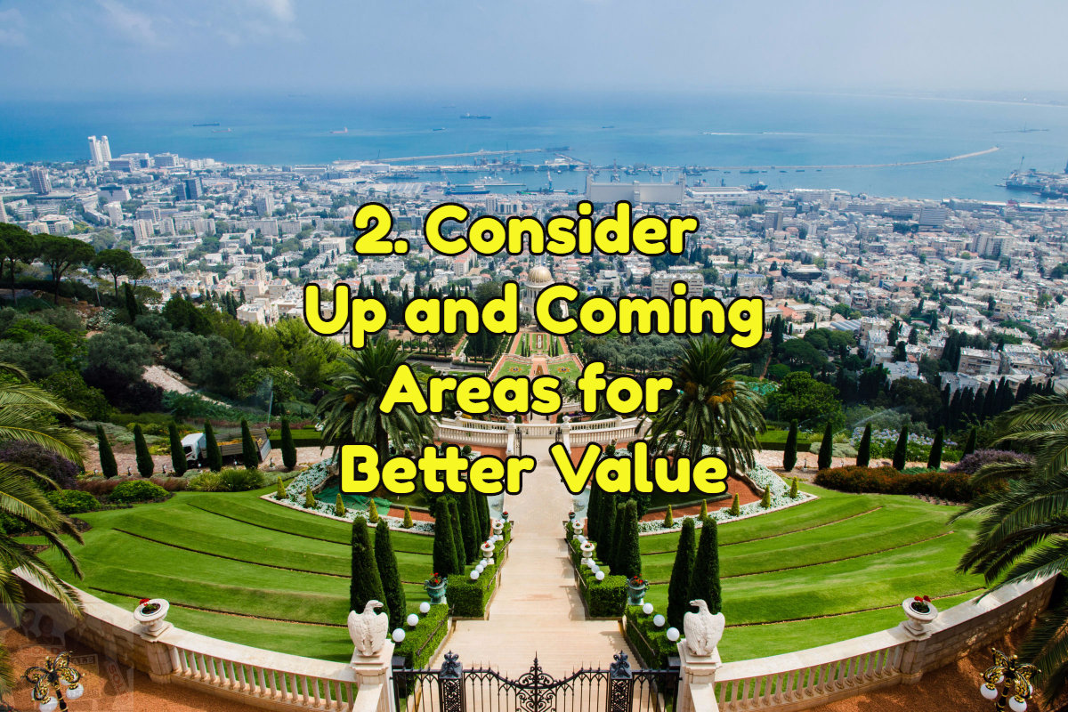 Consider up and coming areas for better value